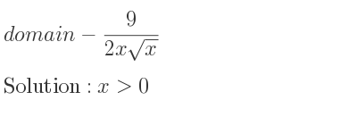 The domain of-9/(2xsqrt(x)) is x>0